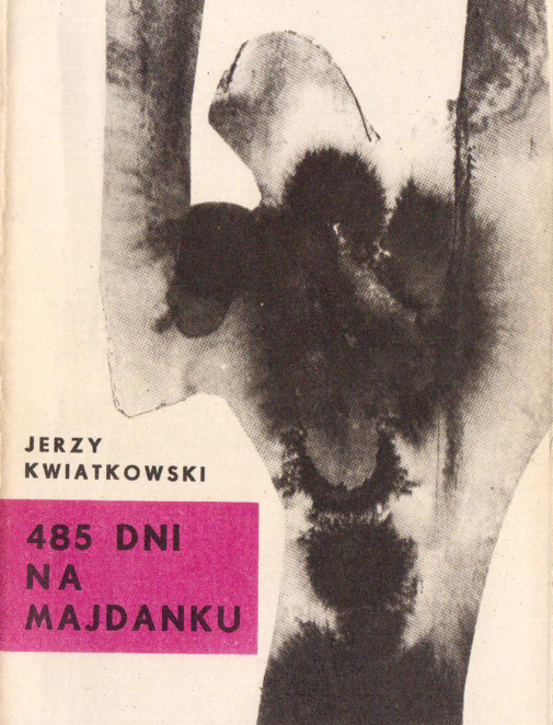 Okładka książki, grafika przypominająca postać ludzką oraz napis: Jerzy Kwiatkowski, 485 dni na Majdanku 